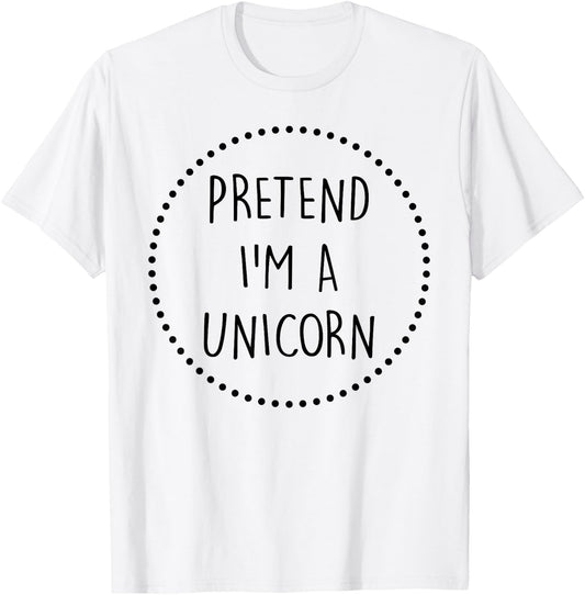 Pretend Im a Unicorn Halloween Costume T-Shirt - T-Shirt | White