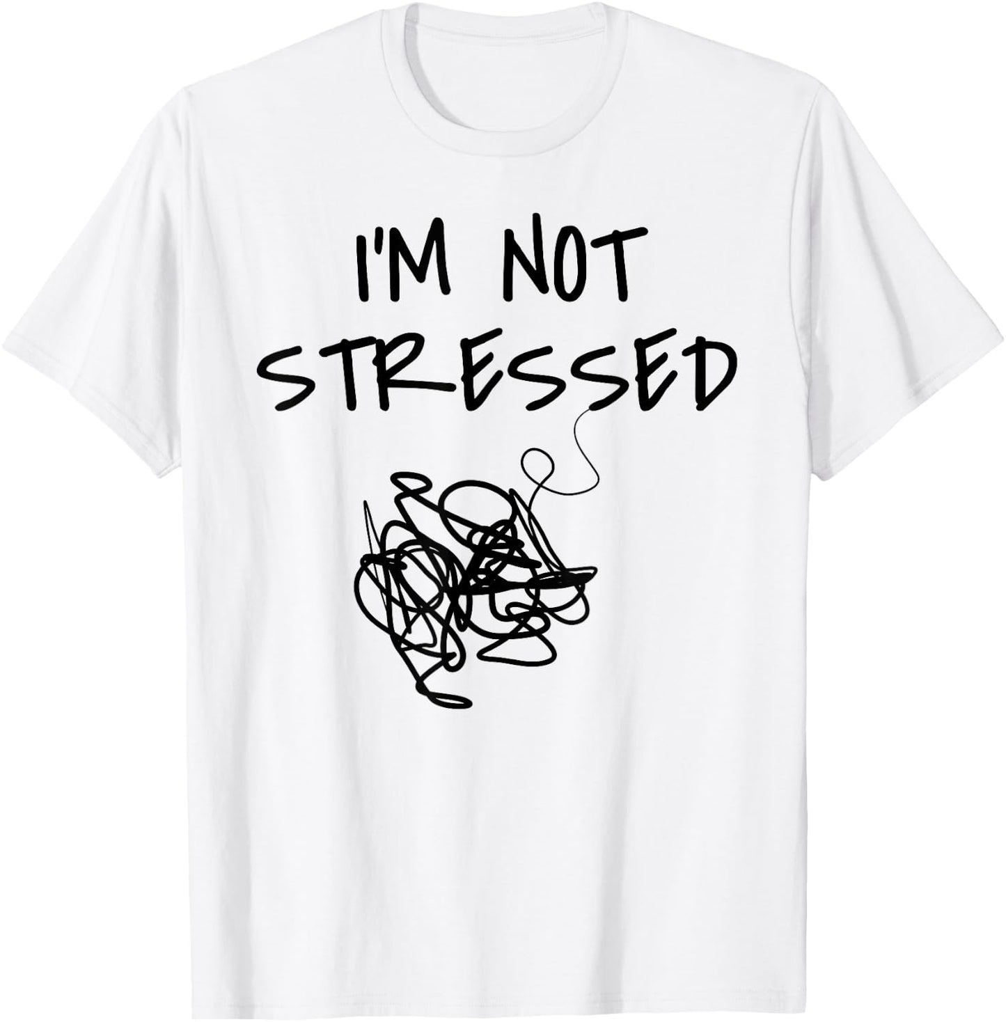 Funny Saying I'm Not Stressed Women Men Sarcastic Sarcasm T-Shirt - T-Shirt | White