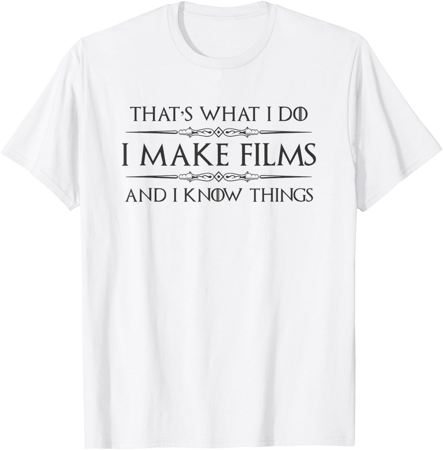 Filmmaker Gifts - I Make Films and I Know Things Funny Film T-Shirt - T-Shirt | White