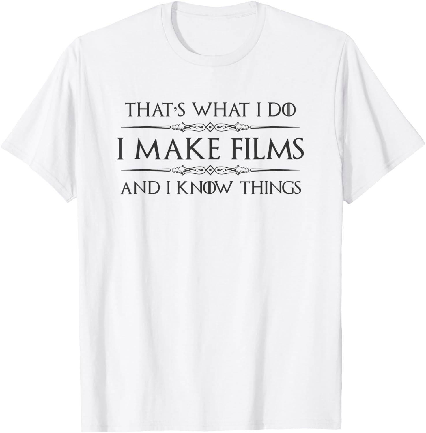 Filmmaker Gifts - I Make Films and I Know Things Funny Film T-Shirt - T-Shirt | White