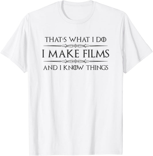 Filmmaker Gifts - I Make Films and I Know Things Funny Film T-Shirt - T-Shirt | White
