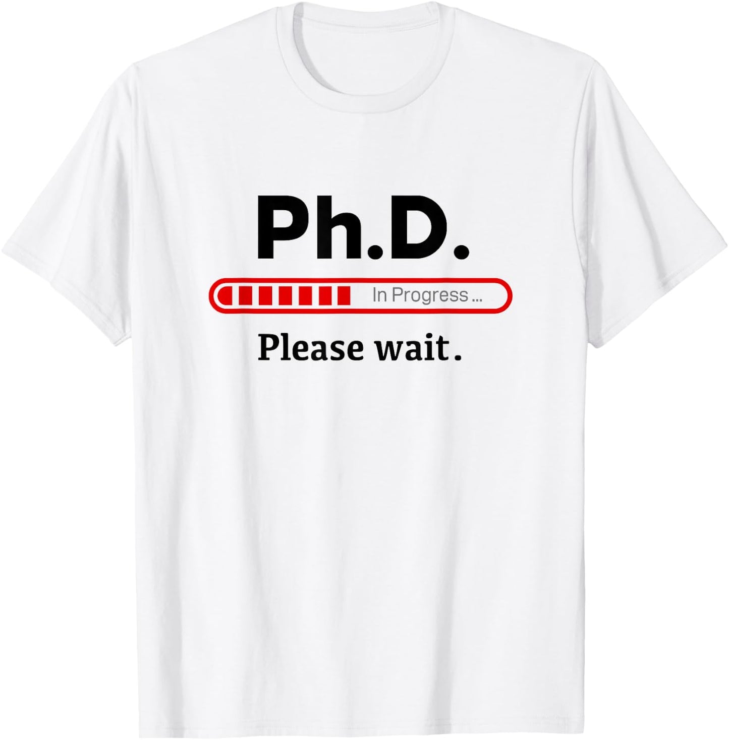 Ph.D. In Progress Graduation Class Loading T-Shirt - T-Shirt | White