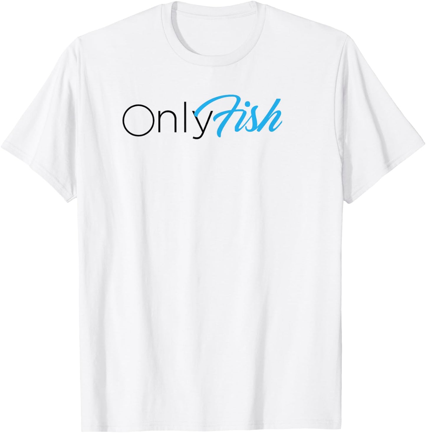 OnlyFish Funny Dad Joke Fishing Fathers day Dad Joke T-Shirt - T-Shirt | White