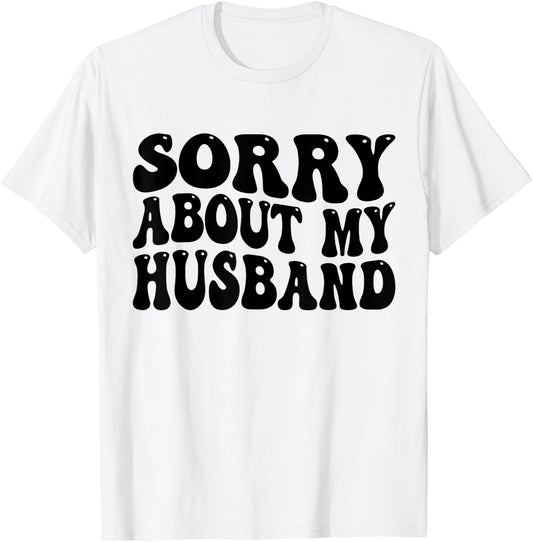 Sorry About My Husband T-Shirt - T-Shirt | White