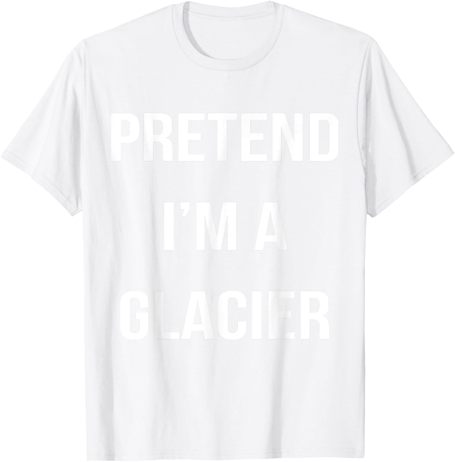 Pretend I'm A Glacier Lazy Easy Halloween Costume T-Shirt - T-Shirt | White