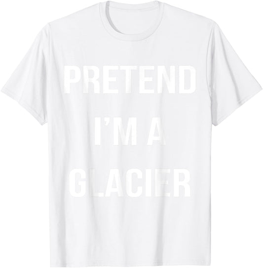 Pretend I'm A Glacier Lazy Easy Halloween Costume T-Shirt - T-Shirt | White