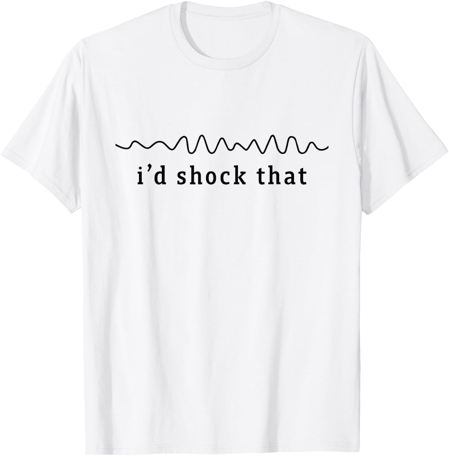 I'd shock that vfib arrhythmia Nurse RN Cardiology Heart T-Shirt - T-Shirt | White