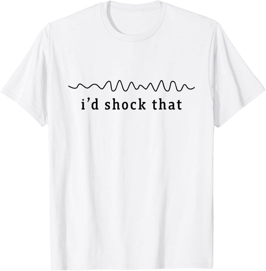 I'd shock that vfib arrhythmia Nurse RN Cardiology Heart T-Shirt - T-Shirt | White