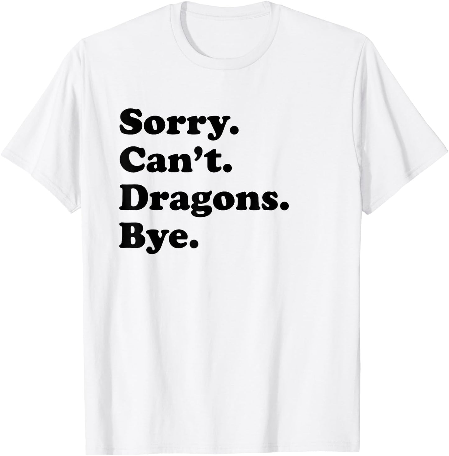 Sorry Can't Dragons Bye - Funny Dragon T-Shirt - T-Shirt | White