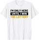 I'm Only Here Until I Win The Lottery Funny Lotto Jackpot T-Shirt - T-Shirt | White