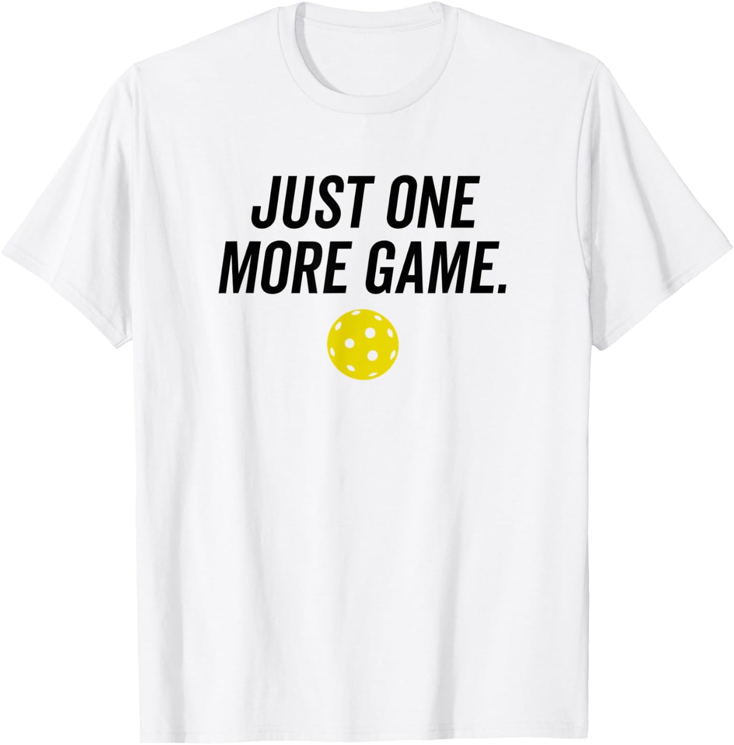 Just One More Game Funny Pickleball Player Paddleball T-Shirt - T-Shirt | White