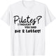 Pilates I Thought You Said Pie And Lattes Gym Junkies Funny T-Shirt - T-Shirt | White