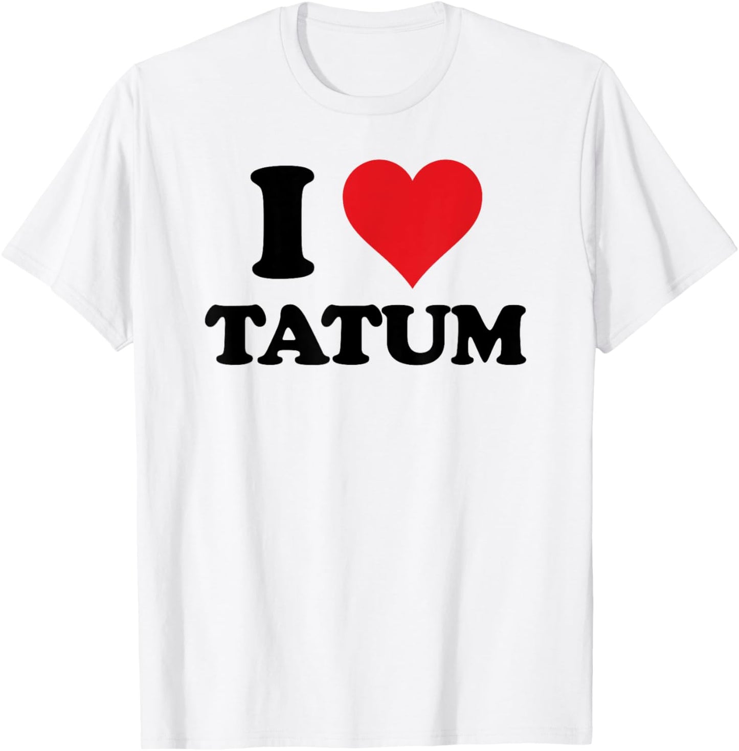 I Heart Tatum First Name I Love Personalised Stuff T-Shirt - T-Shirt | White