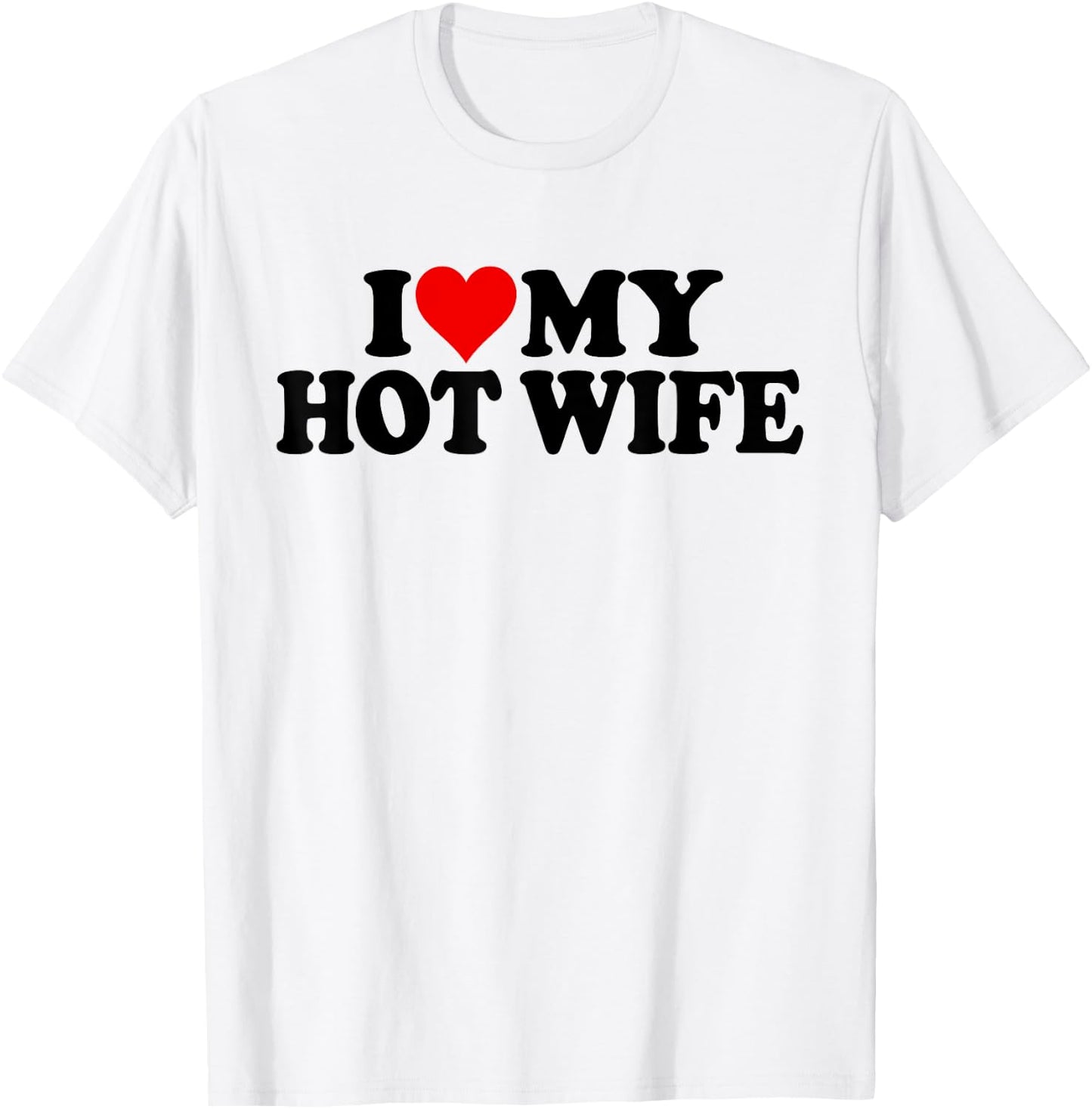 I Love Heart My Hot Wife T-Shirt - T-Shirt | White
