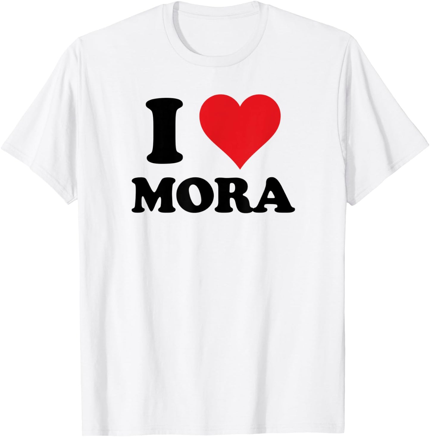 I Heart Mora First Name I Love Personalized Stuff T-Shirt - T-Shirt | White