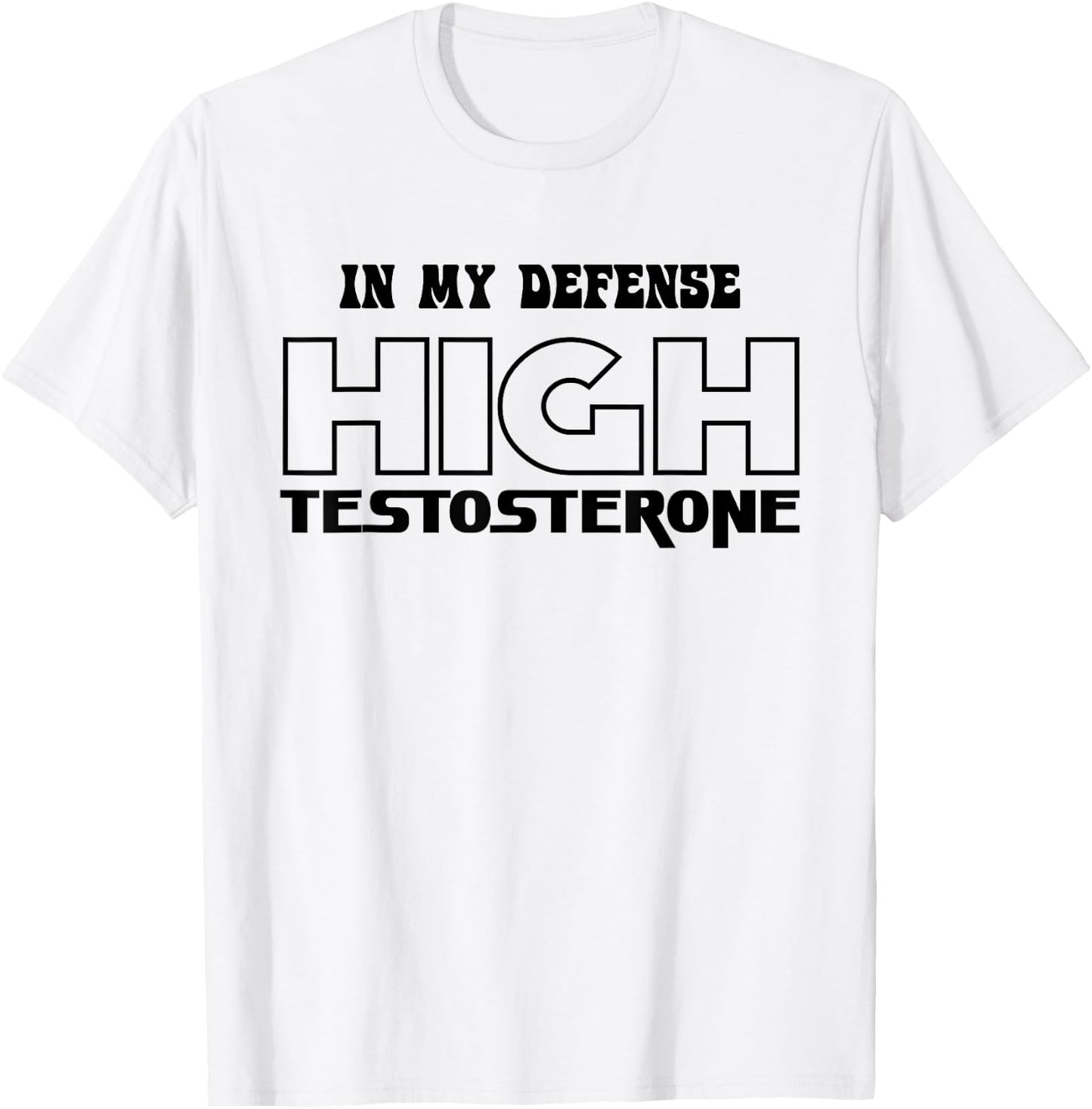 In My Defense High Testosterone Funny Fitness Gym Humor T-Shirt - T-Shirt | White