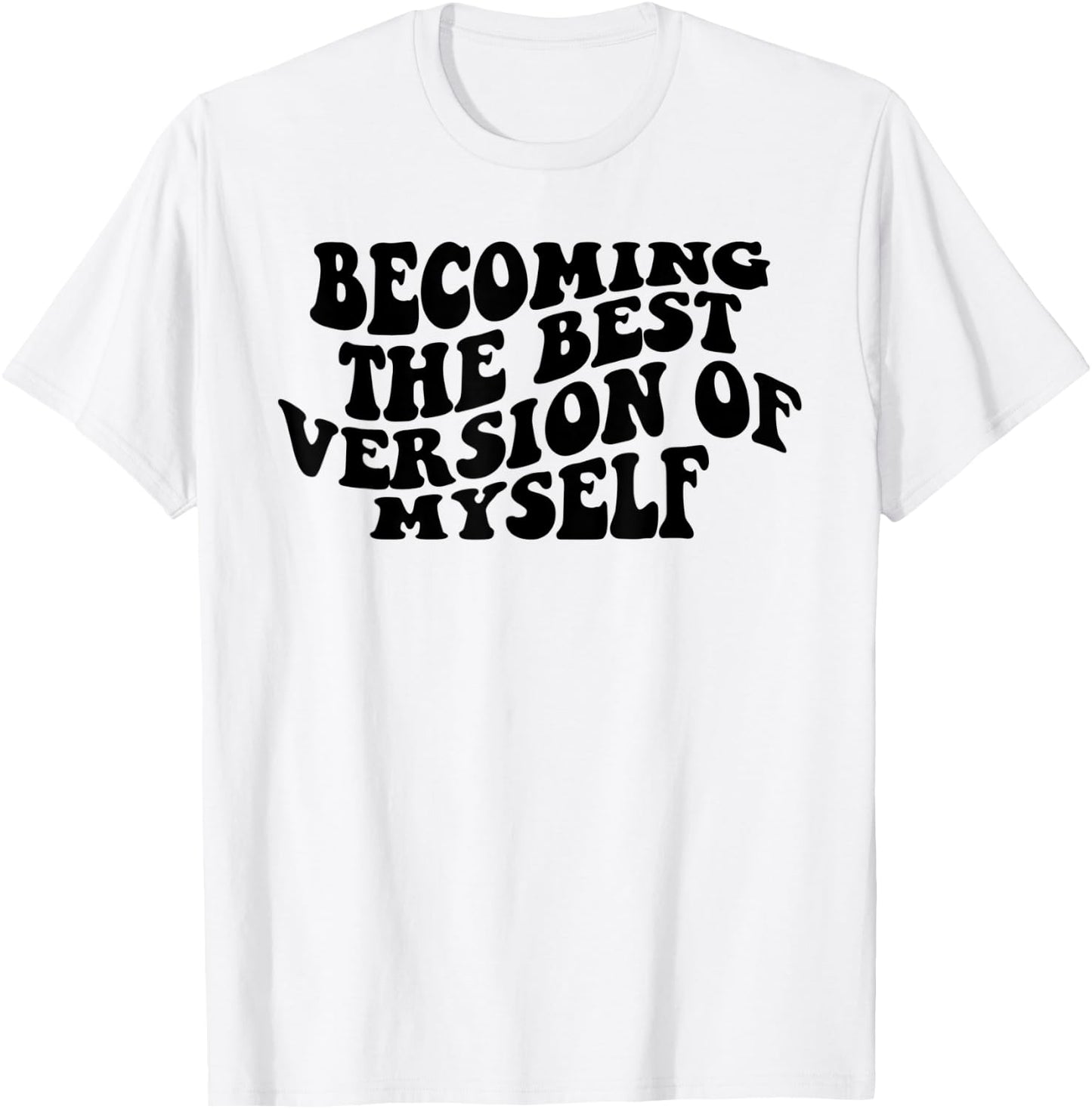 Becoming The Best Version Of Myself Funny Motivation T-Shirt - T-Shirt | White