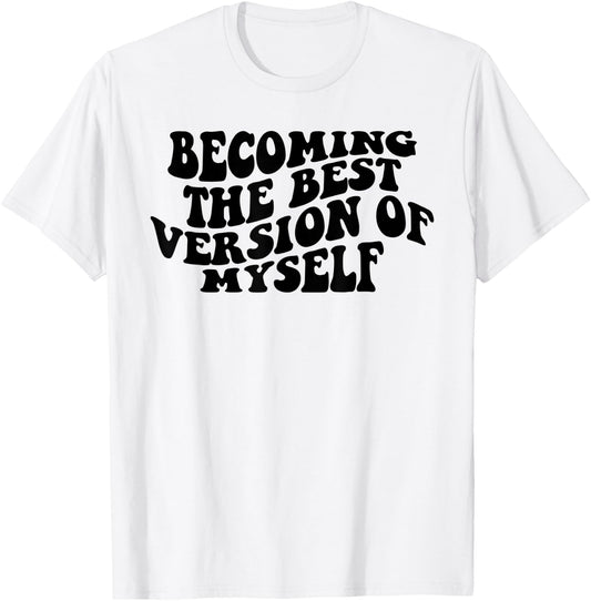 Becoming The Best Version Of Myself Funny Motivation T-Shirt - T-Shirt | White