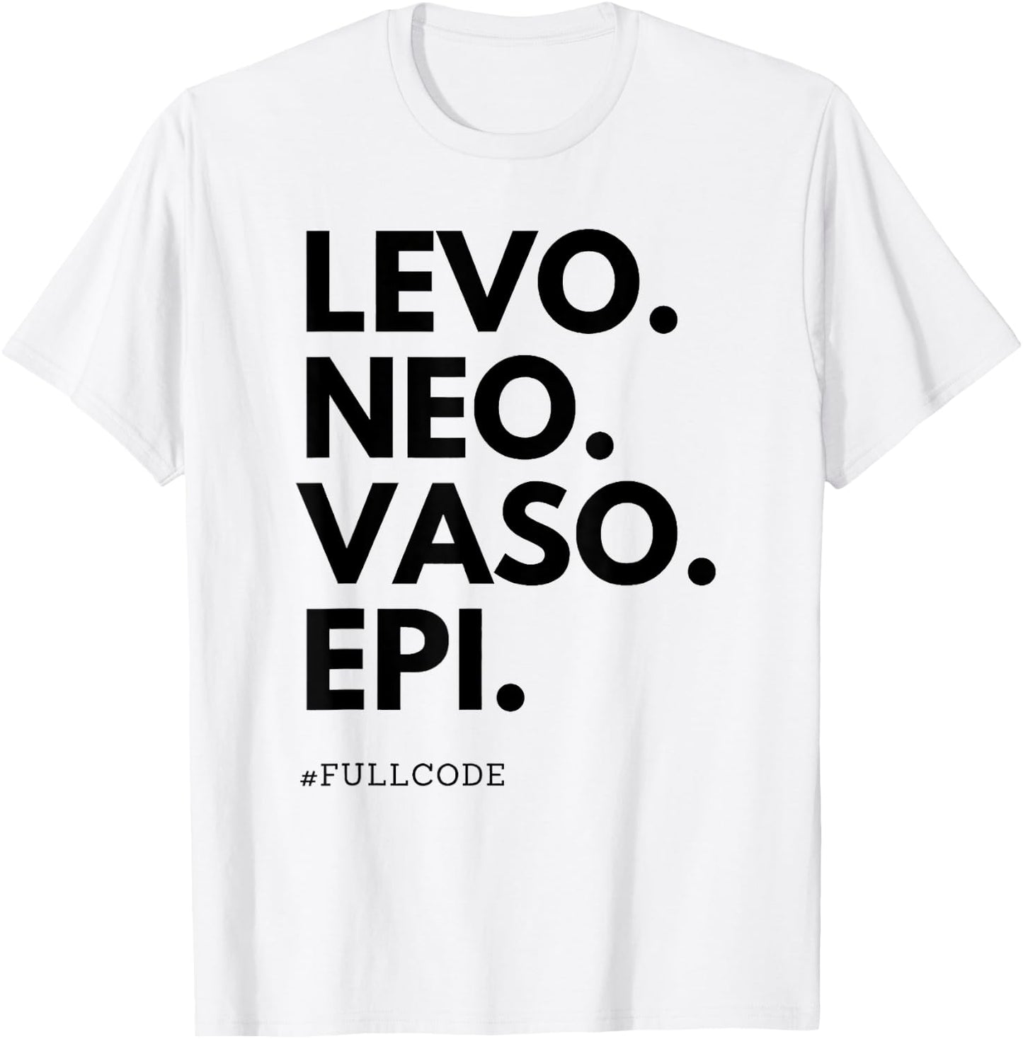 Levo Neo Vaso Epi Full Code Nurse ICU RN Nurse Medications C T-Shirt - T-Shirt | White