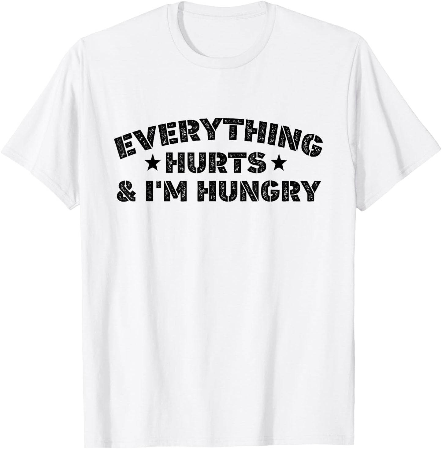 Everything Hurts And I'M Hungry Funny Workout Saying T-Shirt - T-Shirt | White