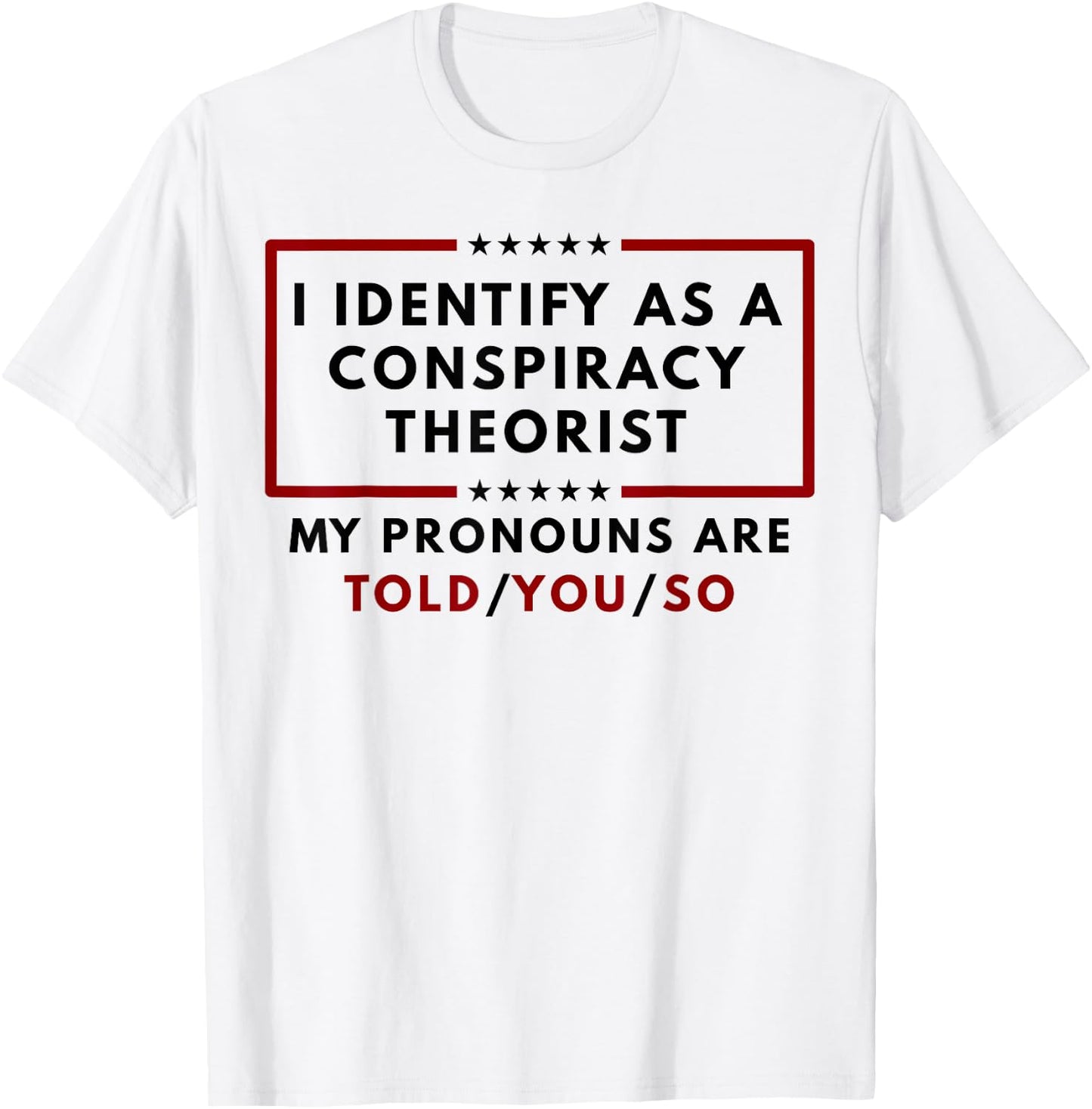 I Identify As A Conspiracy Theorist My Pronouns T-Shirt - T-Shirt | White