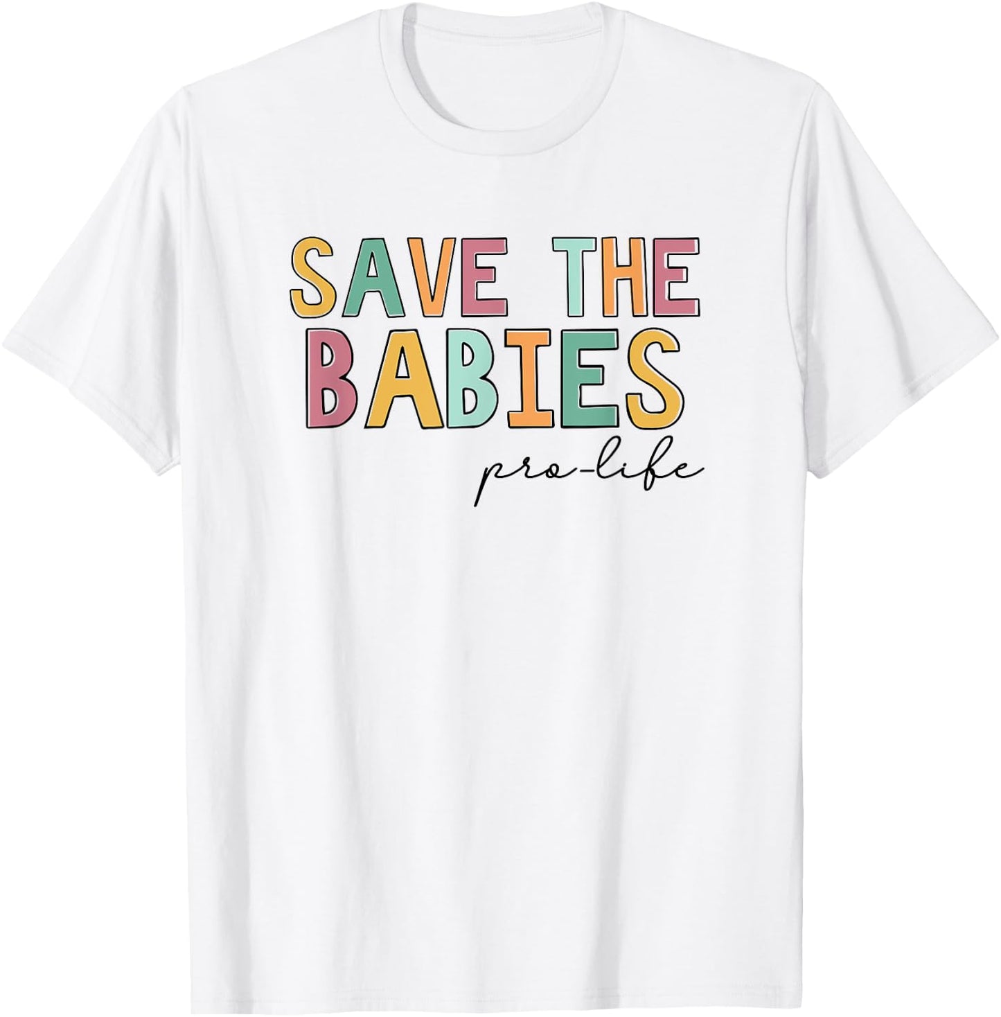 Save The Babies, Pro Life T-Shirt - T-Shirt | White