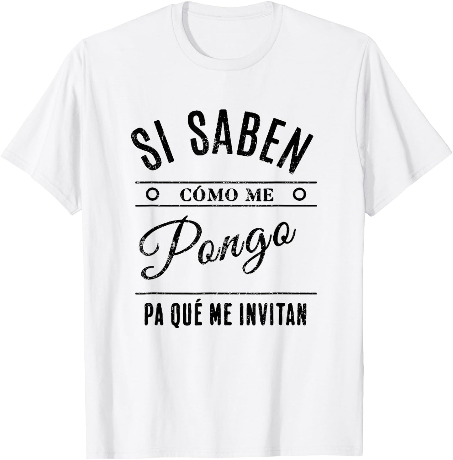 Si Saben Cómo Me Pongo Pa Qué Me Invitan Divertida T-Shirt - T-Shirt | White