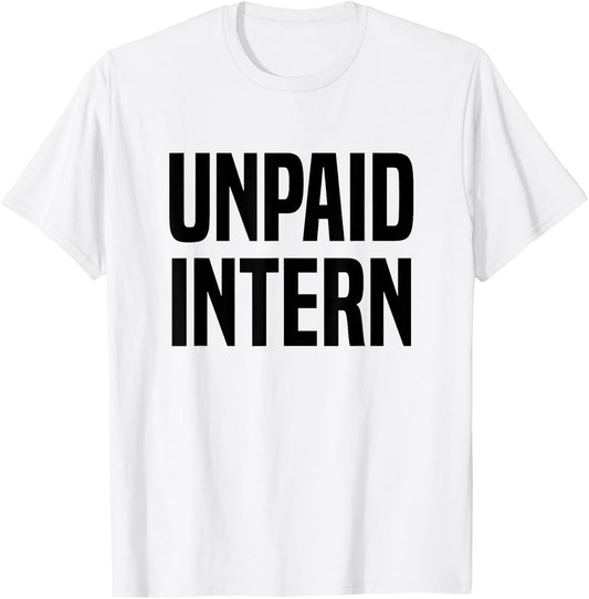 Unpaid Intern Internship T-Shirt - T-Shirt | White