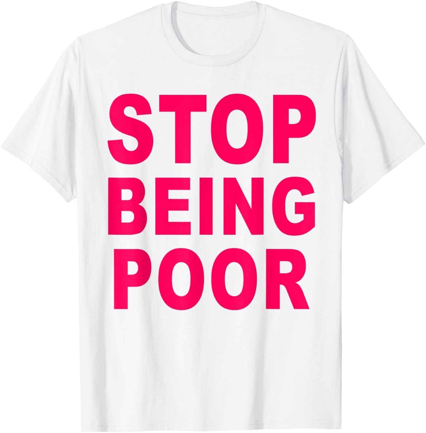 Stop Being Poor T-Shirt - T-Shirt | White