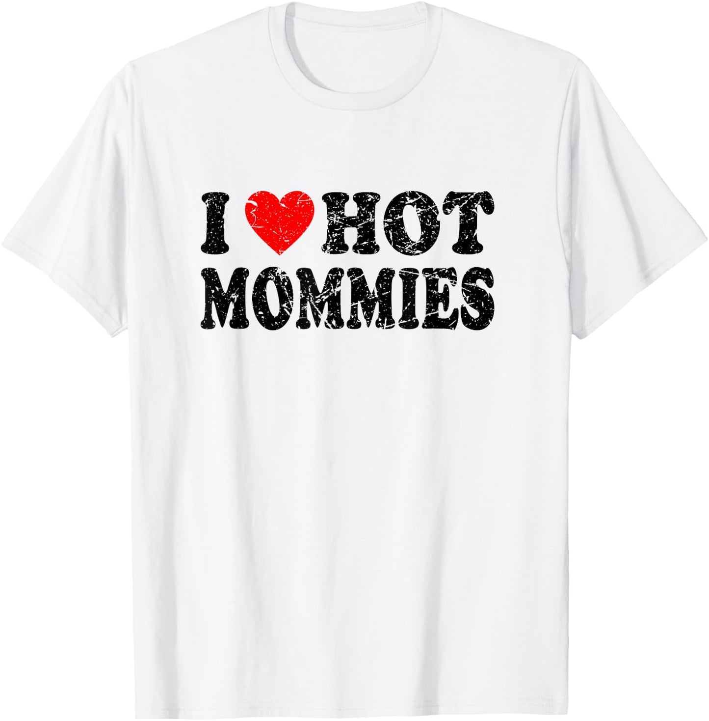 I Love Hot Mommies T-Shirt - T-Shirt | White