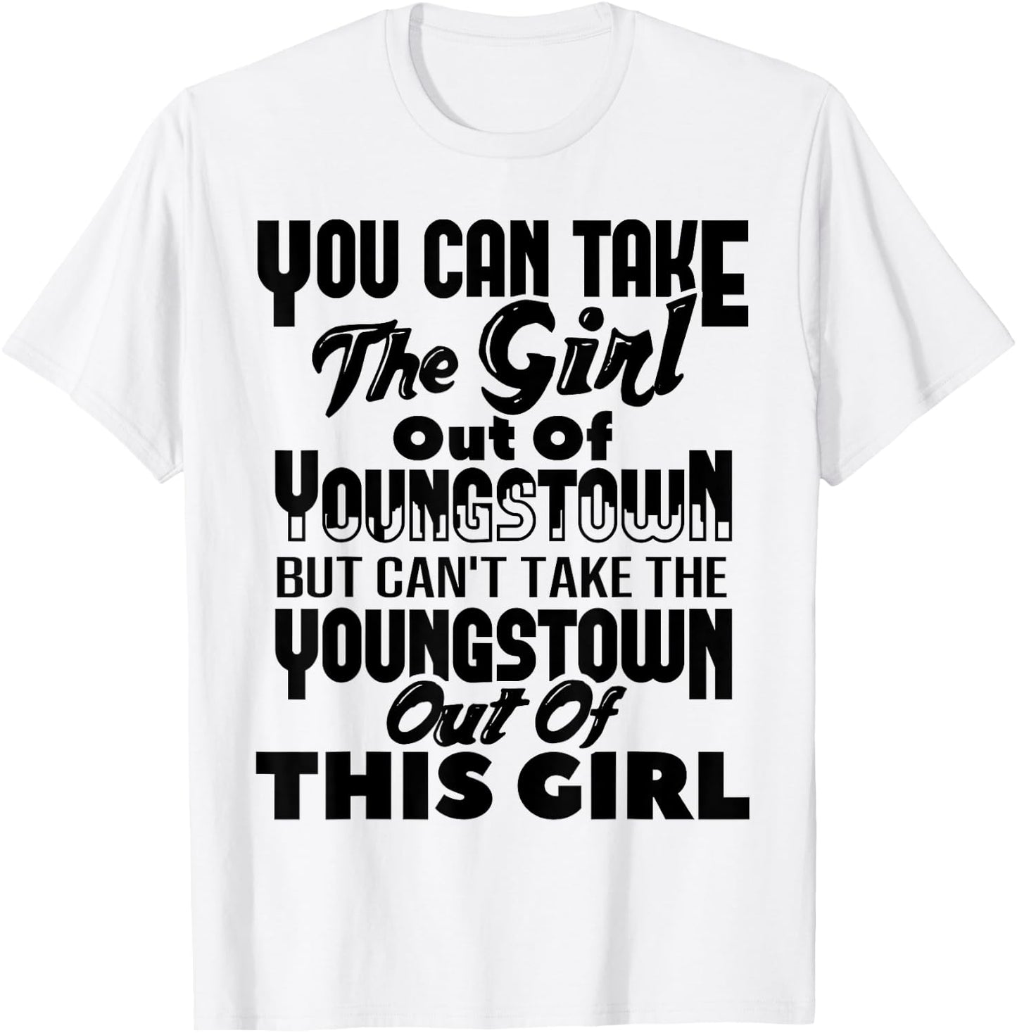 You Can Take The Girl Out Of Youngstown OH Ohio Home Roots T-Shirt - T-Shirt | White