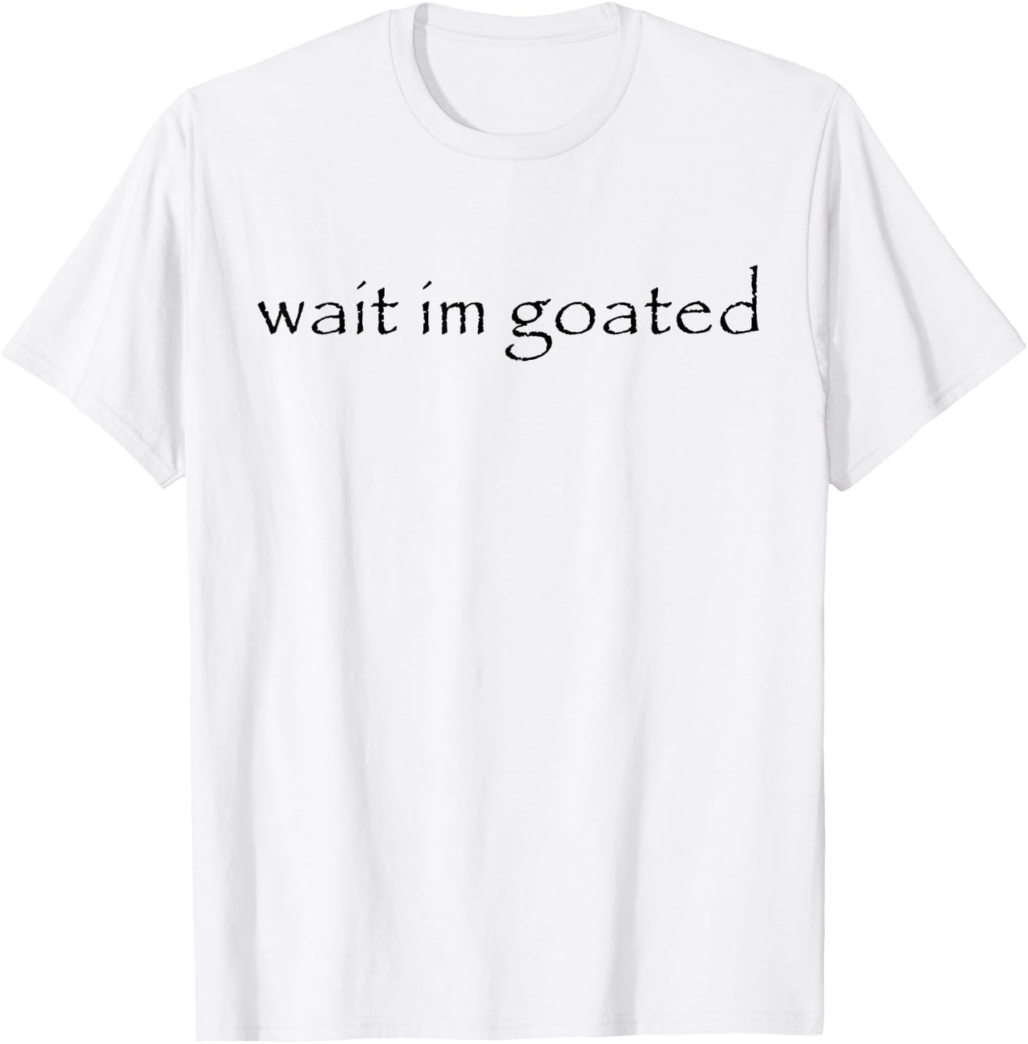 Wait I'm Goated Meme Funny Women T-Shirt - T-Shirt | White