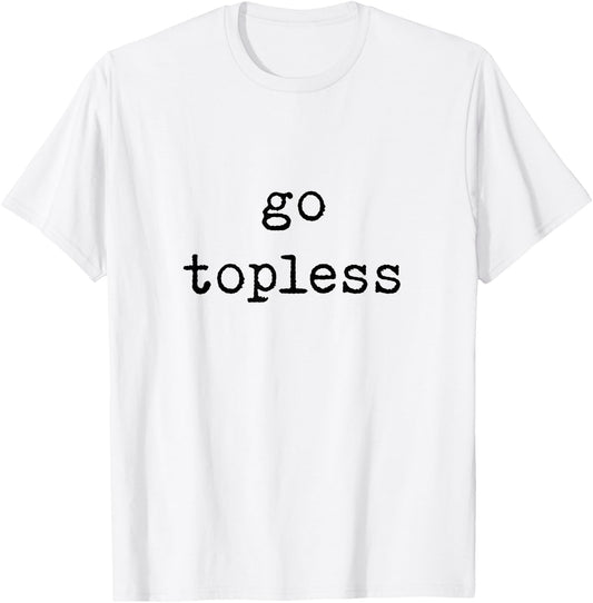 Go Topless Off Road Trip Spring Break T-Shirt - T-Shirt | White