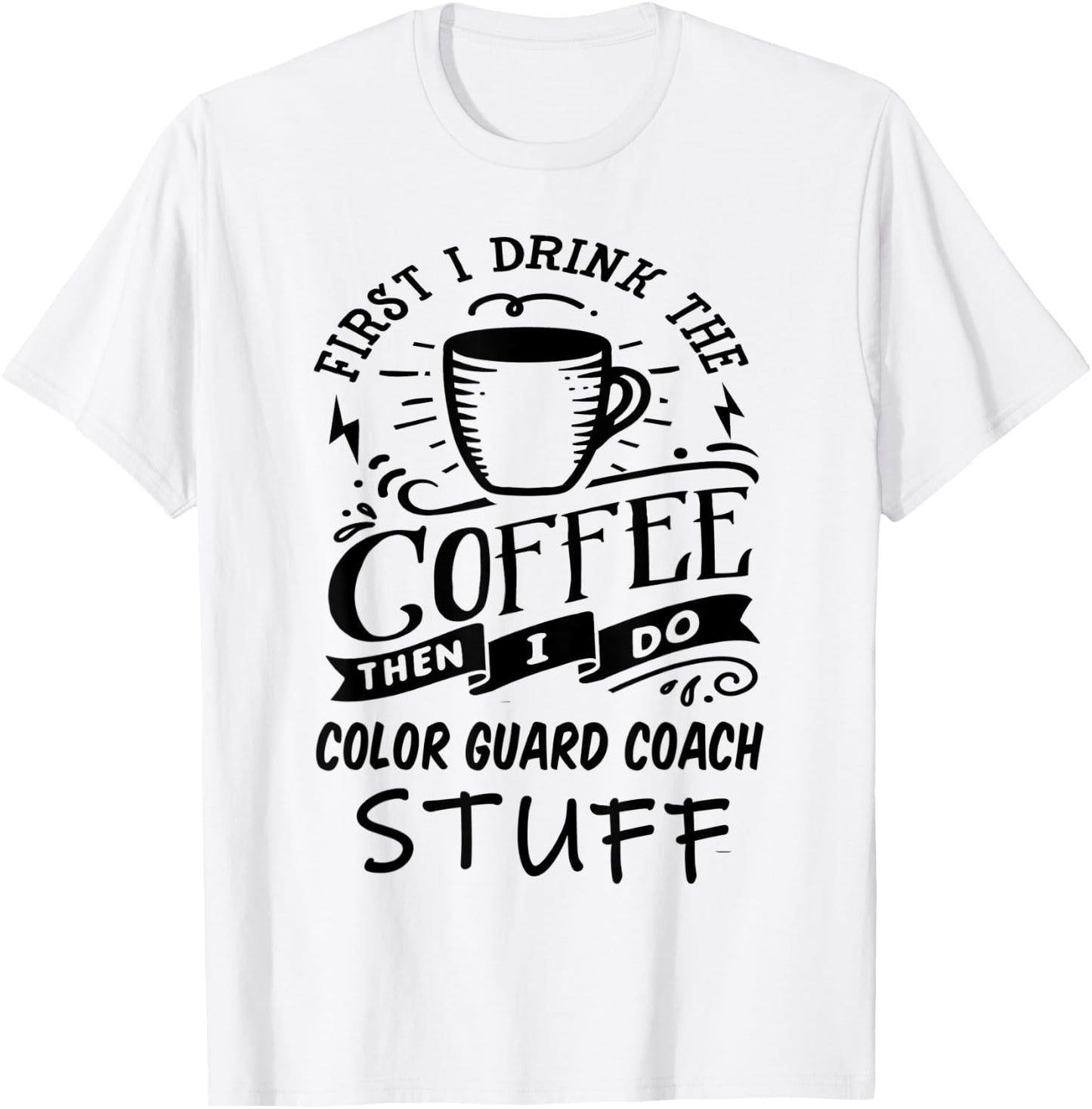 Color Guard Coach Coffee Quote Funny Black T-Shirt - T-Shirt | White
