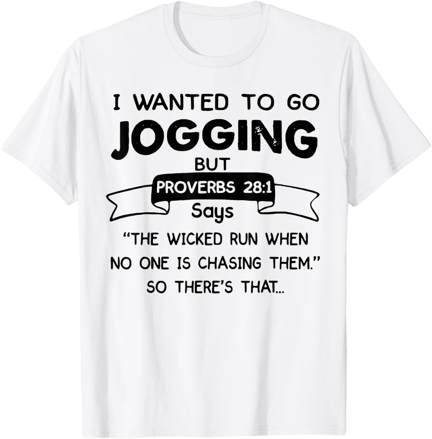I Wanted To Go Jogging But Proverbs 28 1 Says The Wicked Run T-Shirt - T-Shirt | White
