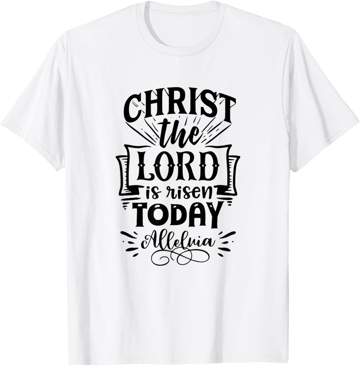 Christian Easter Christ The Lord Is Risen Today Woman Man T-Shirt - T-Shirt | White