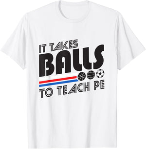 It Takes Balls To Teach PE Gym Teacher Men Women T-Shirt - T-Shirt | White