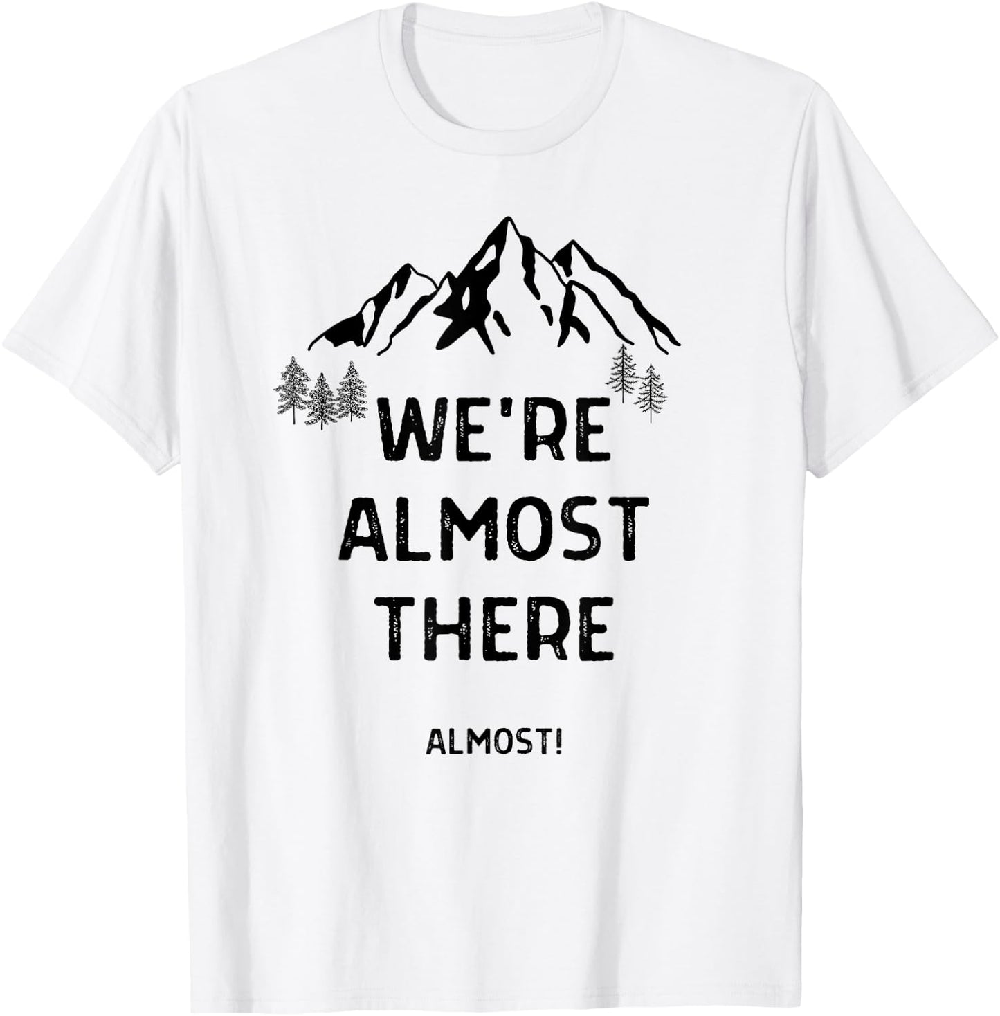 We're Almost There Funny Mountain Hiking T-Shirt - T-Shirt | White
