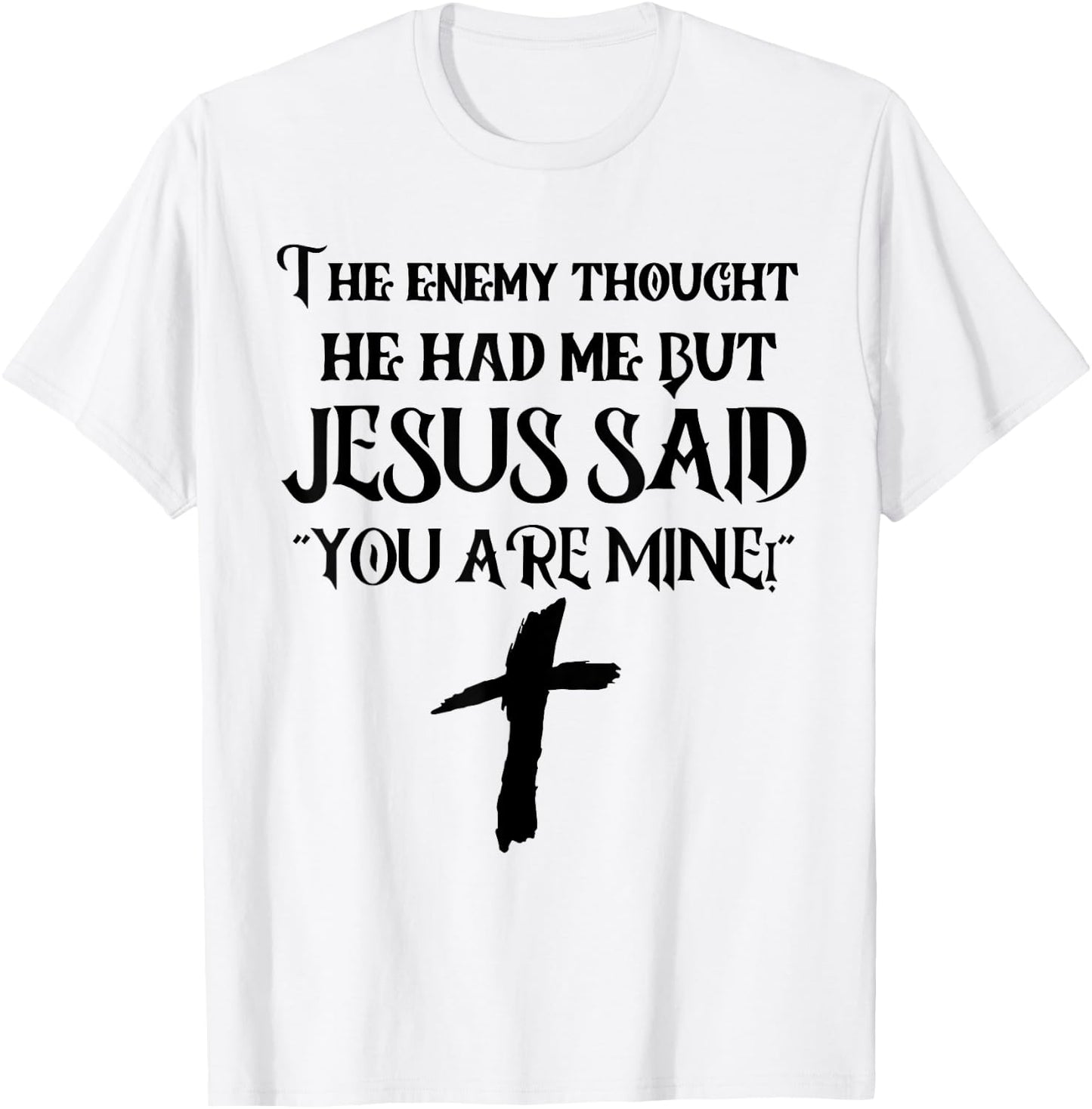 The Enemy Thought He Had Me But Jesus Said You Are Mine T-Shirt - T-Shirt | White