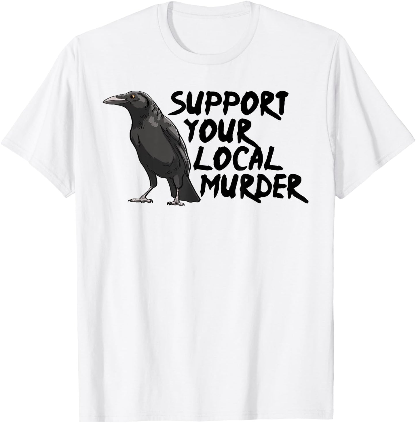 Support Your Local Murder Crow Funny Women Crow Love Birds T-Shirt - T-Shirt | White
