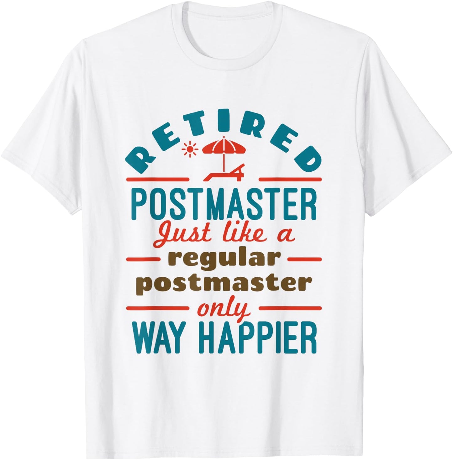 Retired Mailman Postmaster Retirement Way Happier T-Shirt - T-Shirt | White