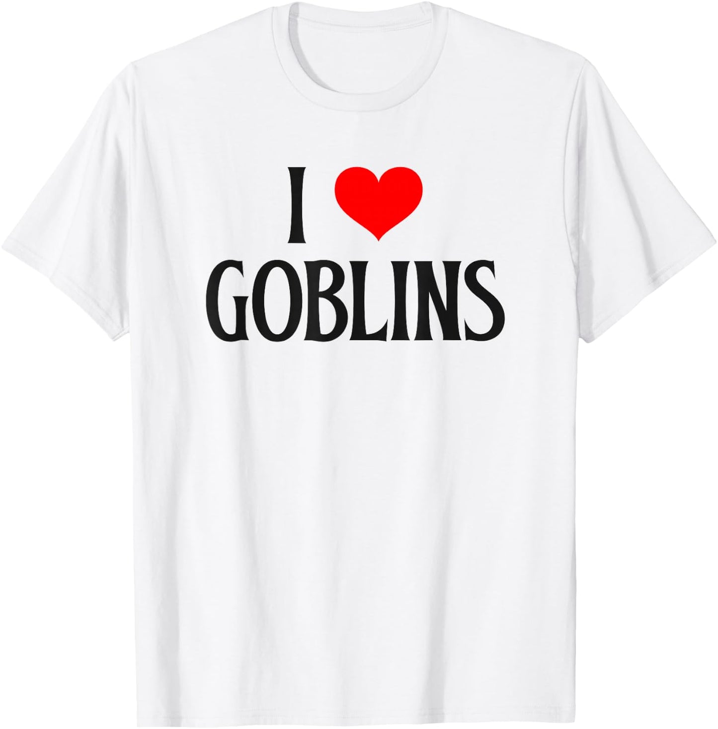 I love Goblins I heart Goblins Halloween Spirit Goblin lover T-Shirt - T-Shirt | White