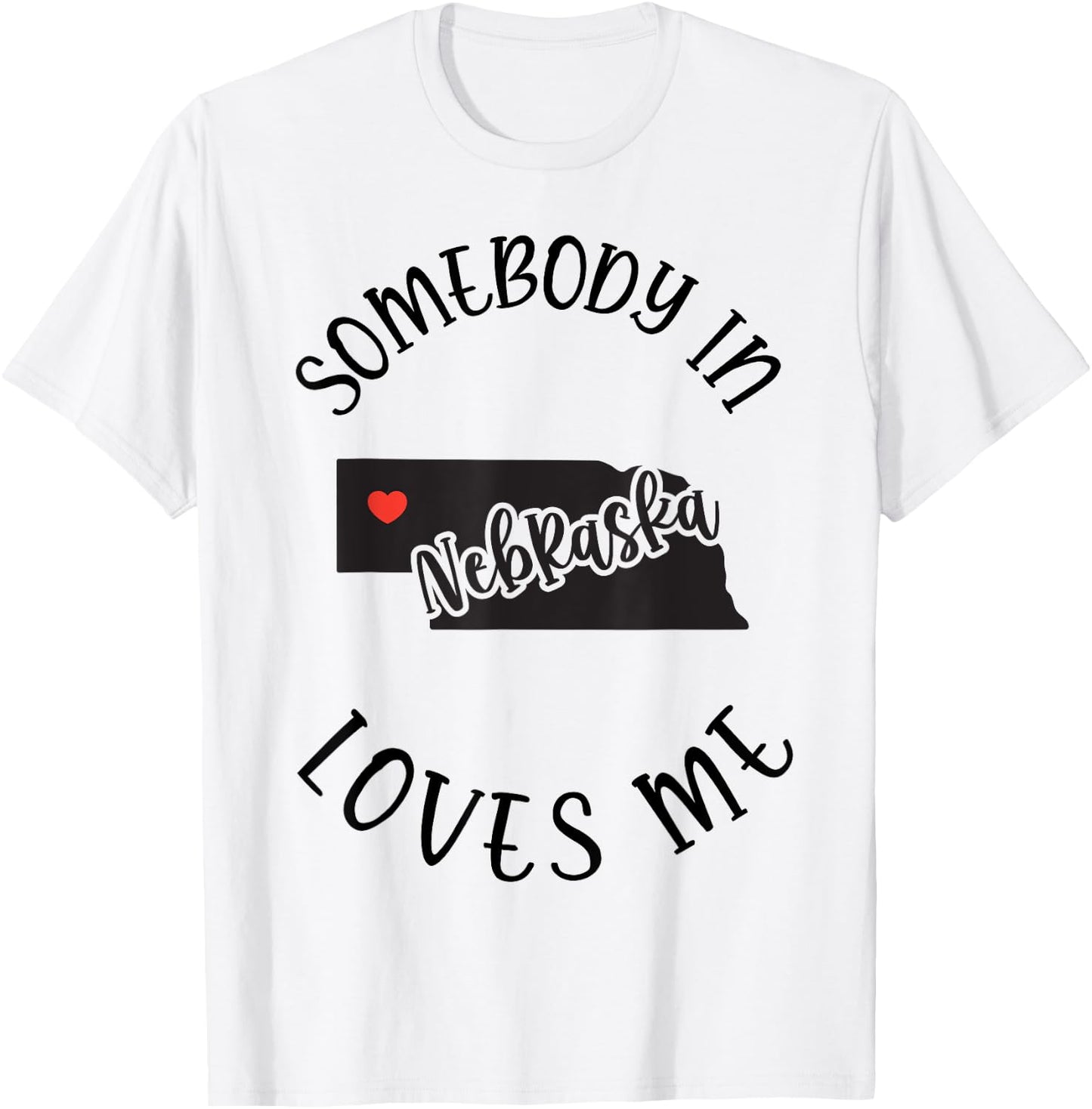 Somebody In Nebraska Loves Me T-Shirt - T-Shirt | White