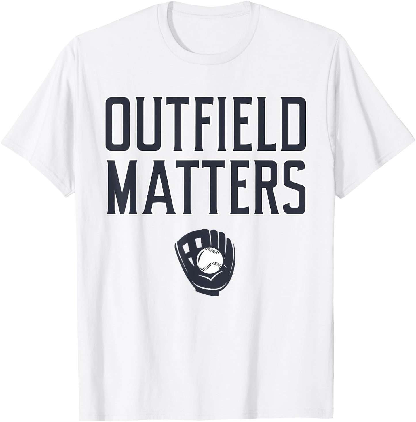 Funny Baseball Quote Outfield Matters Outfielders T-Shirt - T-Shirt | White