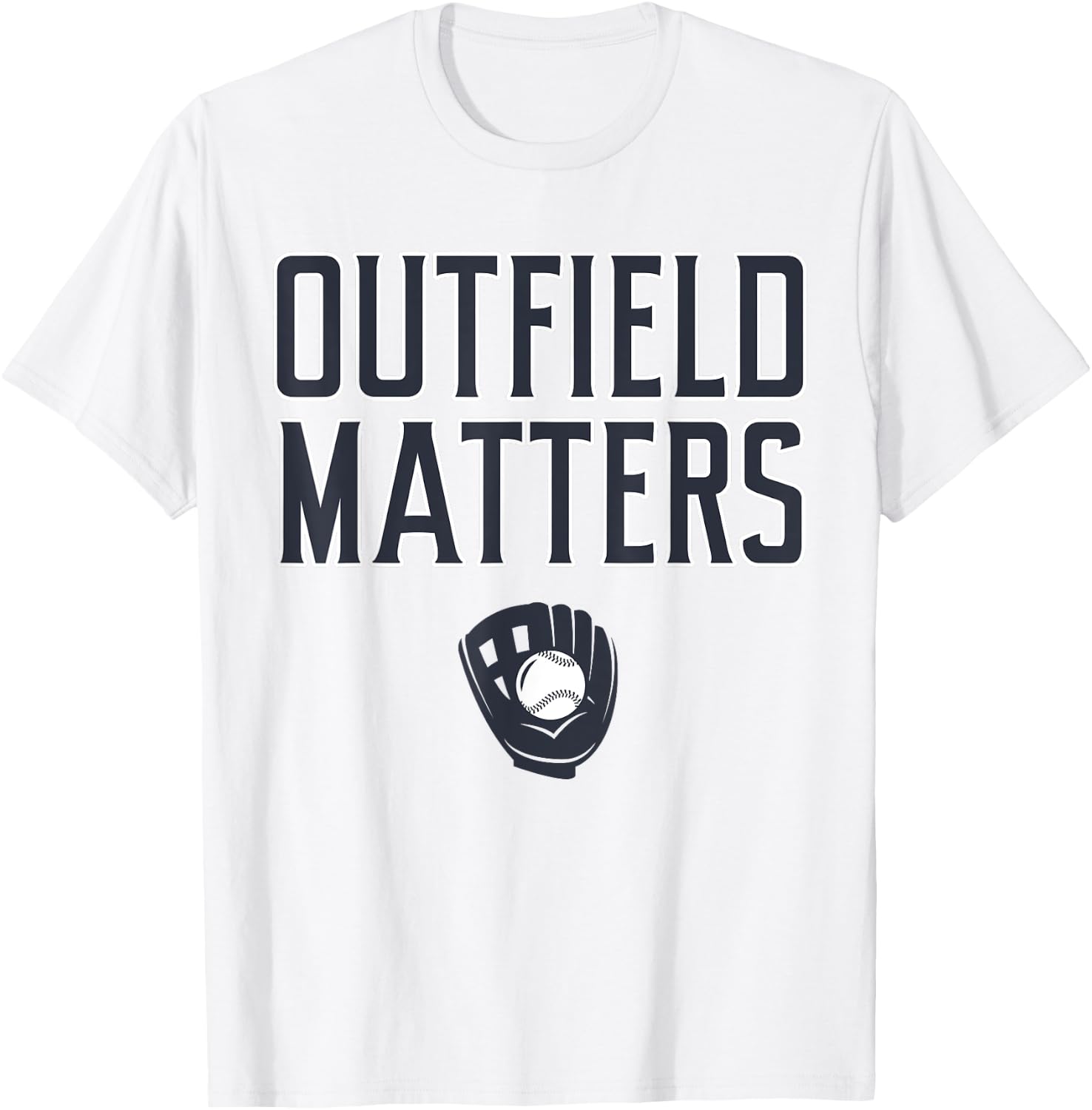 Funny Baseball Quote Outfield Matters Outfielders T-Shirt - T-Shirt | White