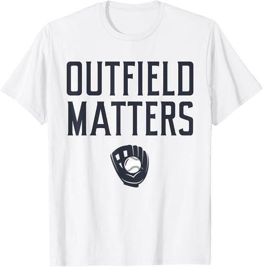 Funny Baseball Quote Outfield Matters Outfielders T-Shirt - T-Shirt | White
