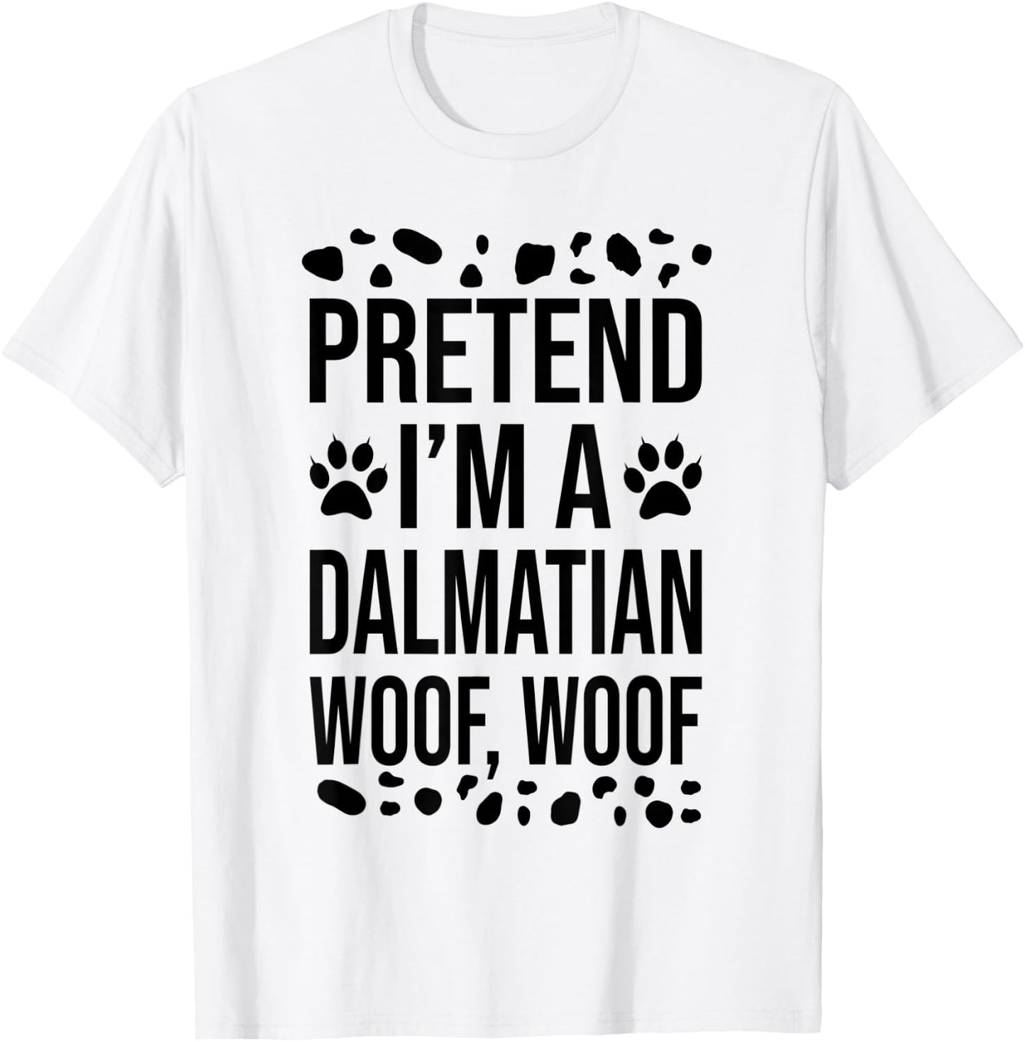 Pretend I'm A Dalmatian Dog Woof Lazy Halloween Costume T-Shirt - T-Shirt | White