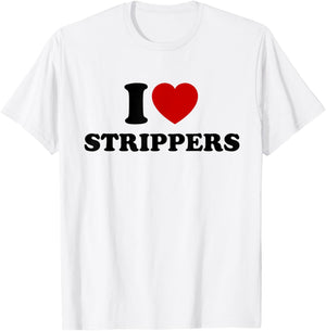 I Love Strippers, I Heart Strippers T-Shirt - T-Shirt | White