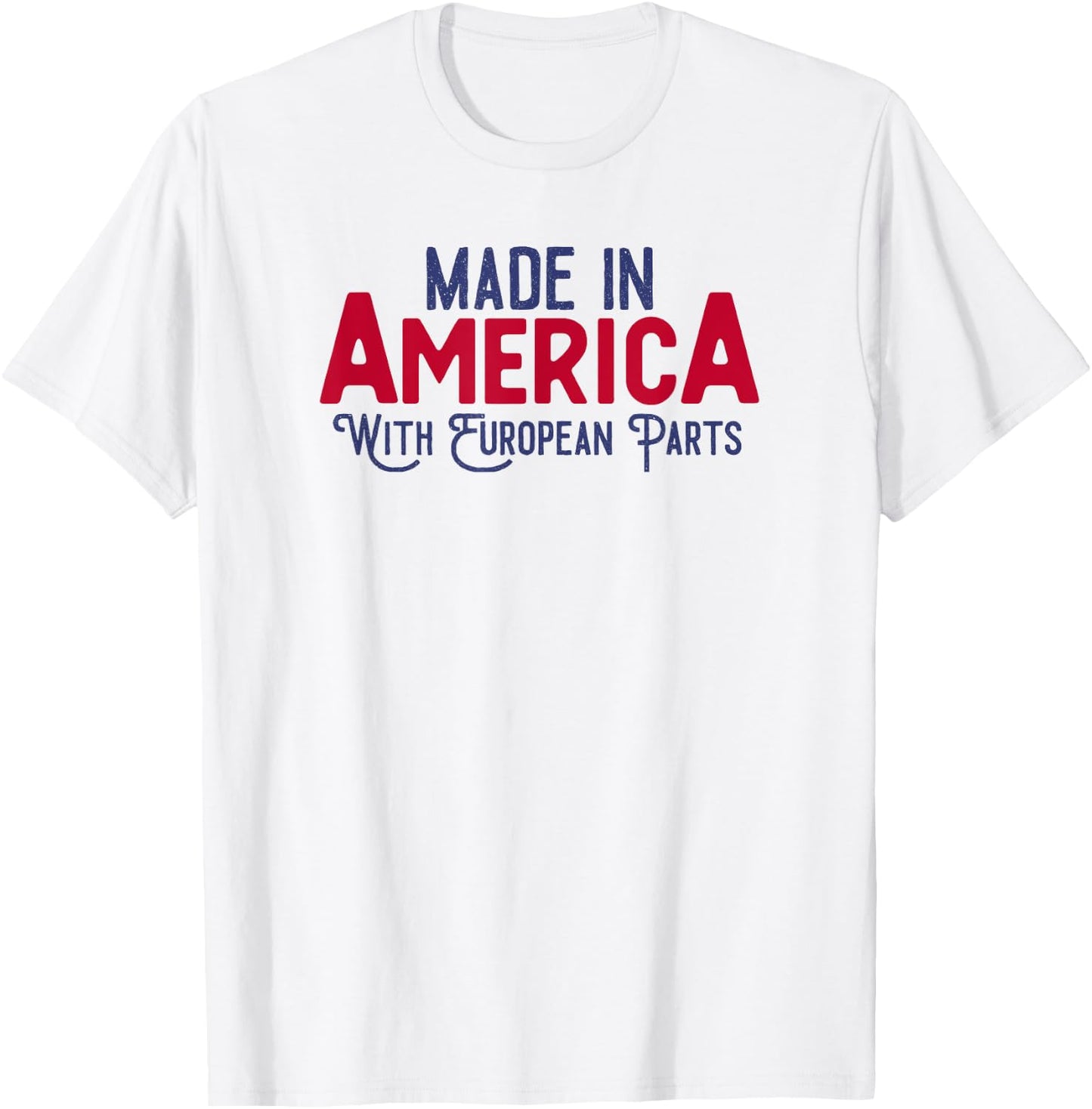 Made in America with European parts T-Shirt - T-Shirt | White