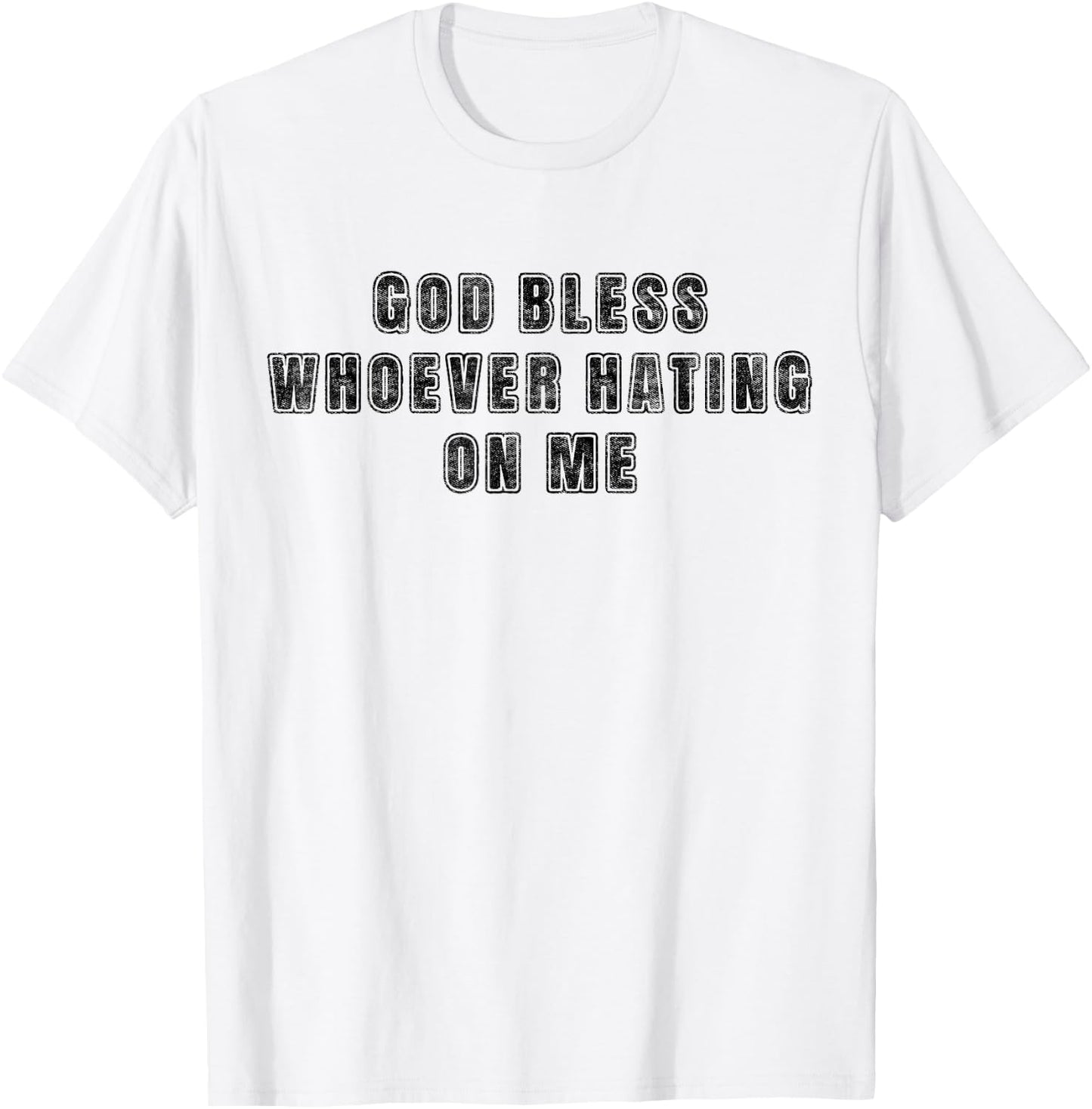 God Bless Whoever Hating On Me T-Shirt - T-Shirt | White